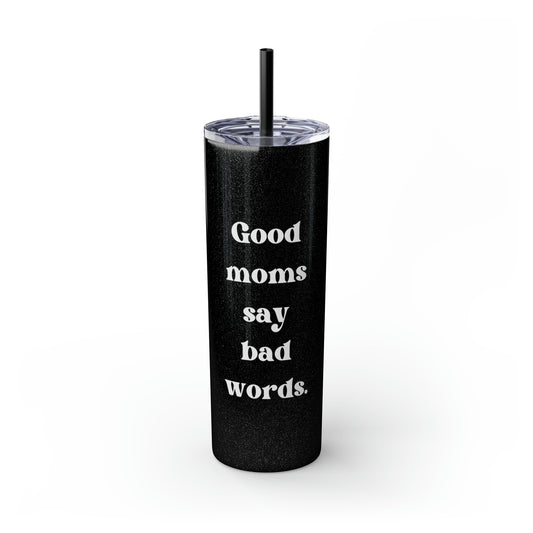 Good Moms Say Bad Words Skinny Tumbler with Straw, 20 oz