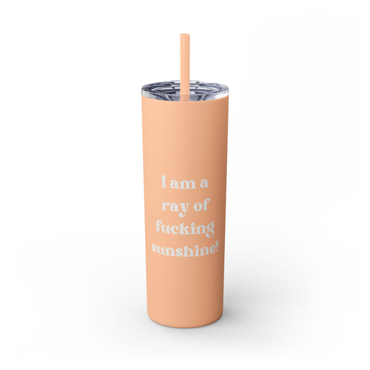 I Am A Ray of Fucking Sunshine Skinny Tumbler with Straw, 20 oz