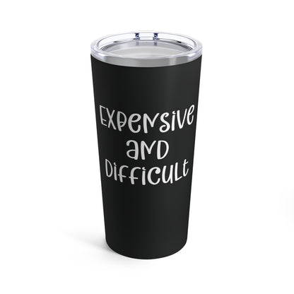 Expensive and Difficult Custom Tumbler, 20 oz