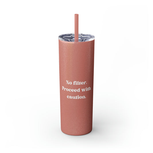 No Filter Proceed with Caution Skinny Tumbler with Straw, 20 oz