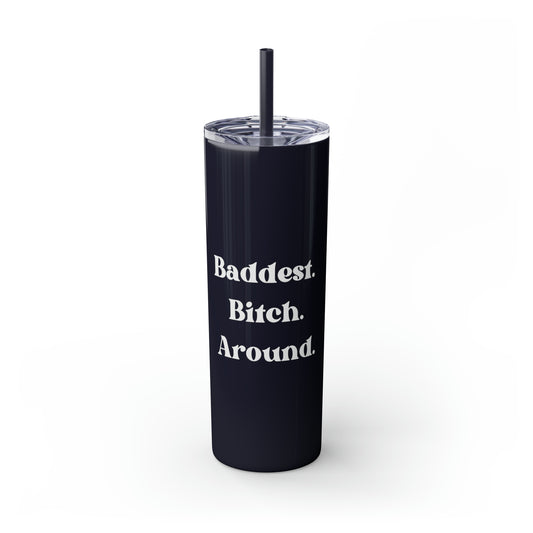 Baddest Bitch Around Skinny Tumbler with Straw, 20 oz