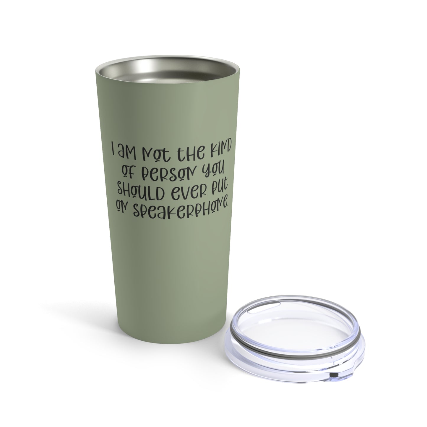 I Am Not the Kind of Person You Should Ever Put on Speakerphone. Custom Tumbler, 20 oz