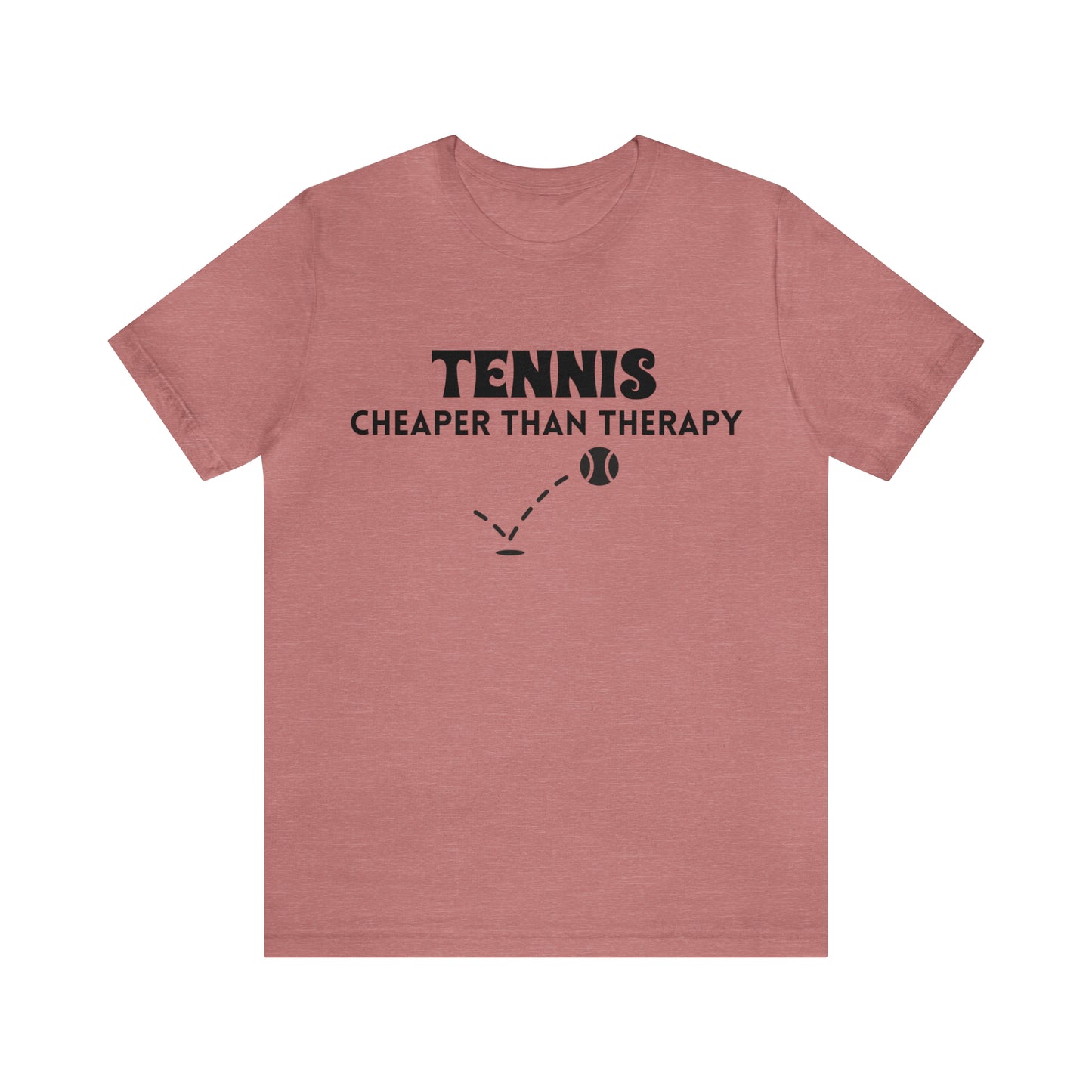 Tennis...Cheaper Than Therapy Jersey Short Sleeve Tee