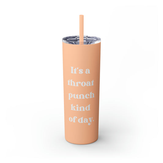 It's a Throat Punch Kind of Day Skinny Tumbler with Straw, 20 oz