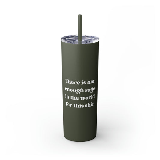 There is Not Enough Sage Skinny Tumbler with Straw, 20 oz