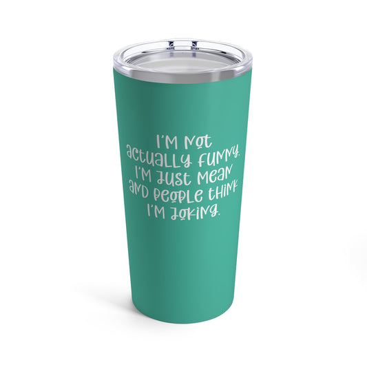 I’m Not Actually Funny... Custom Tumbler, 20 oz