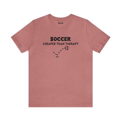 Soccer...Cheaper Than Therapy Jersey Short Sleeve Tee